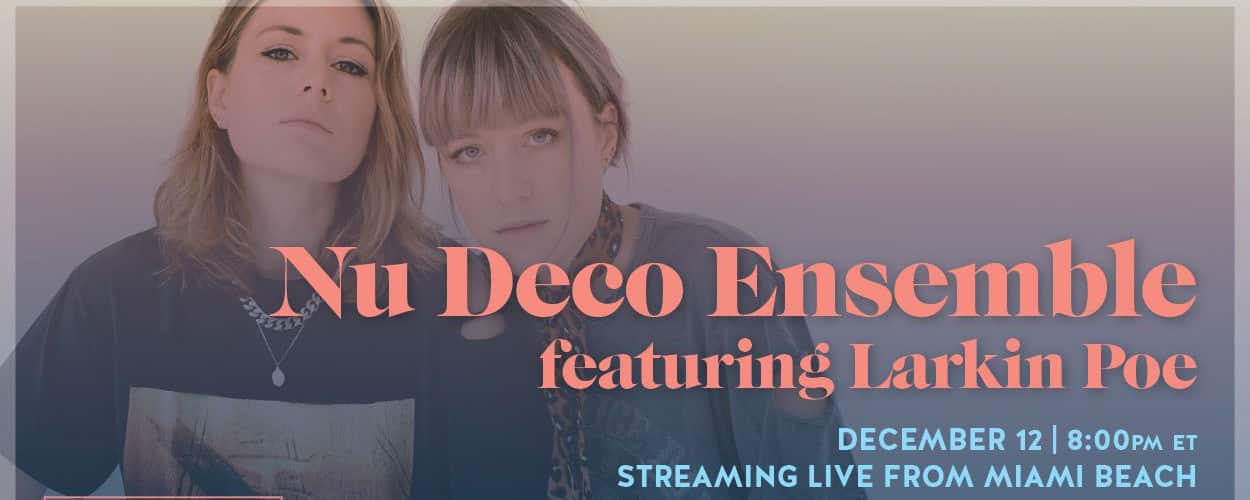 Nu Deco Ensemble, Larkin Poe Ready For Latest Livestream from Miami